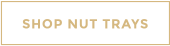 SHOP NUT TRAYS