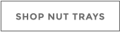 SHOP NUT TRAYS